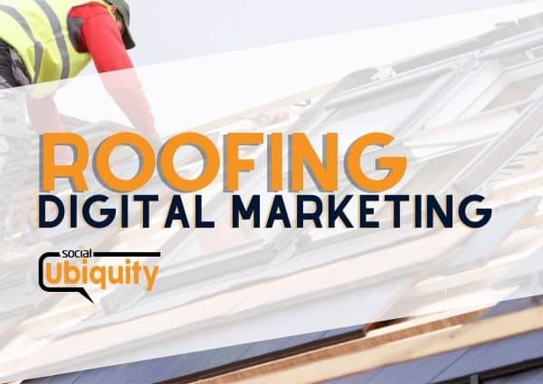 Roofing Digital Marketing by Social Ubiquity, LLC.